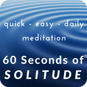 Quick, Easy, Daily Meditation - 60 Seconds of Solitude